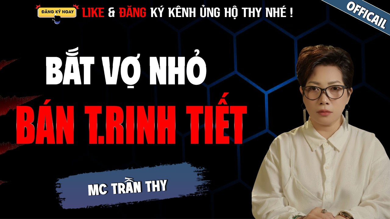 BẮT VỢ NHỎ BÁN TRINH TIẾT | TRUYỆN MA TÂM LINH RÙNG RỢN MC TRẦN THY KỂ LẠI MỚI NHẤT 2026