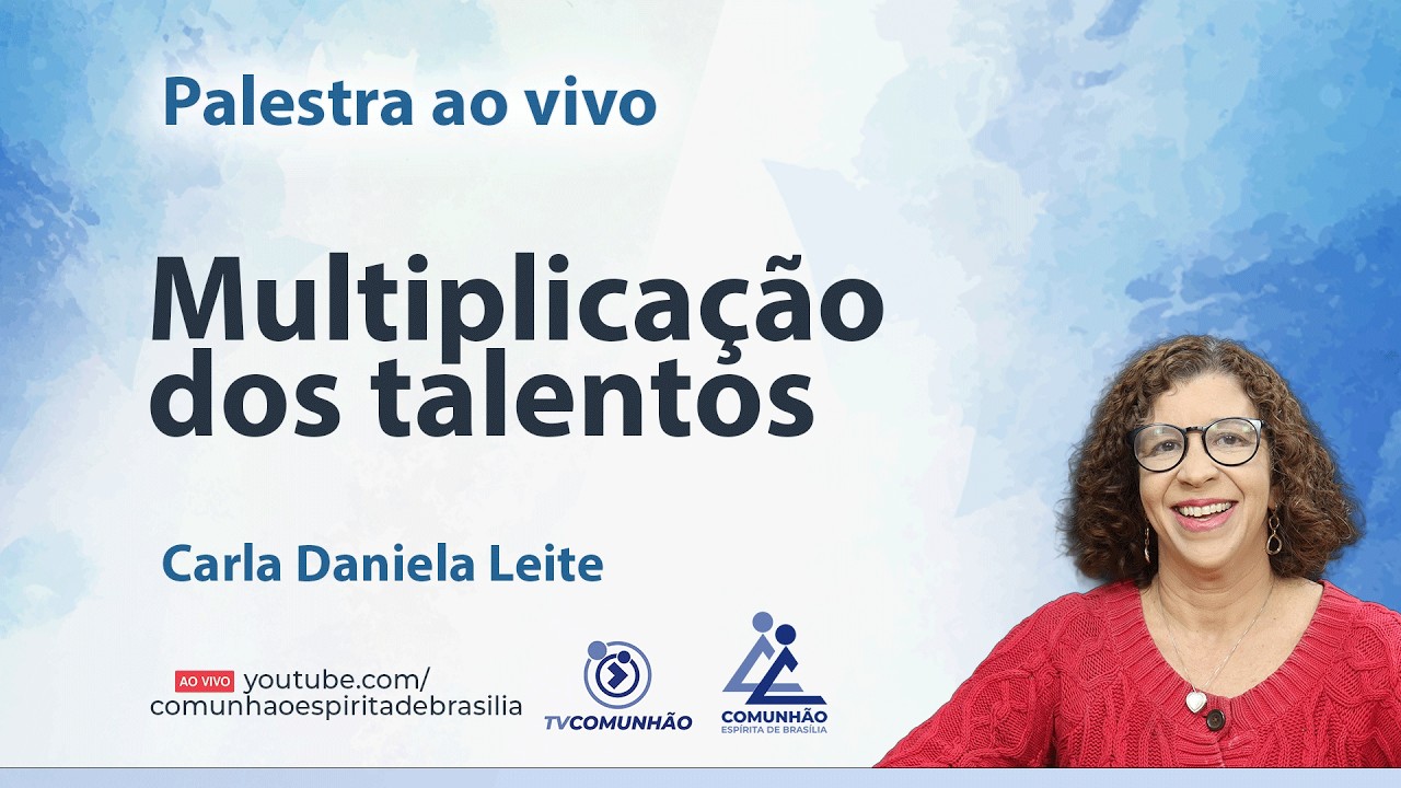 MULTIPLICAÇÃO DOS TALENTOS - Carla Daniela [PALESTRA ESPÍRITA]