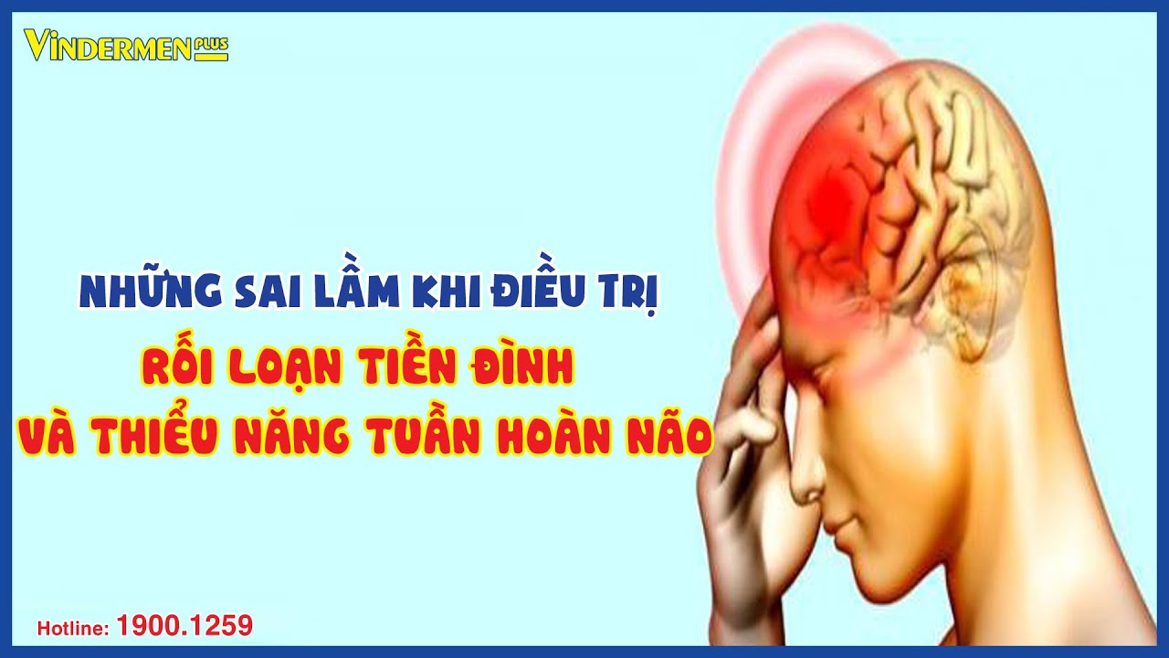 Những sai lầm khi điều trị rối loạn tiền đình và thiểu năng tuần hoàn não