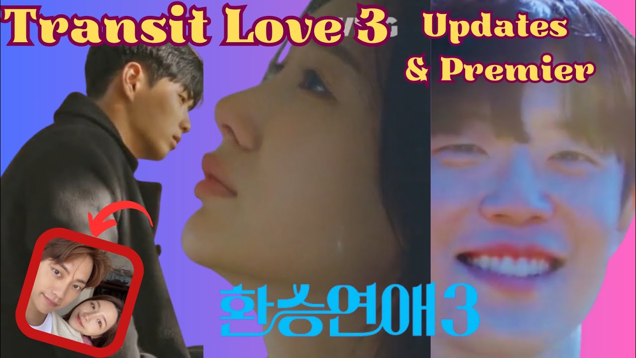 Transit Love 3 OR Exchange Season 3 Premier, Updates, Plot Twists.