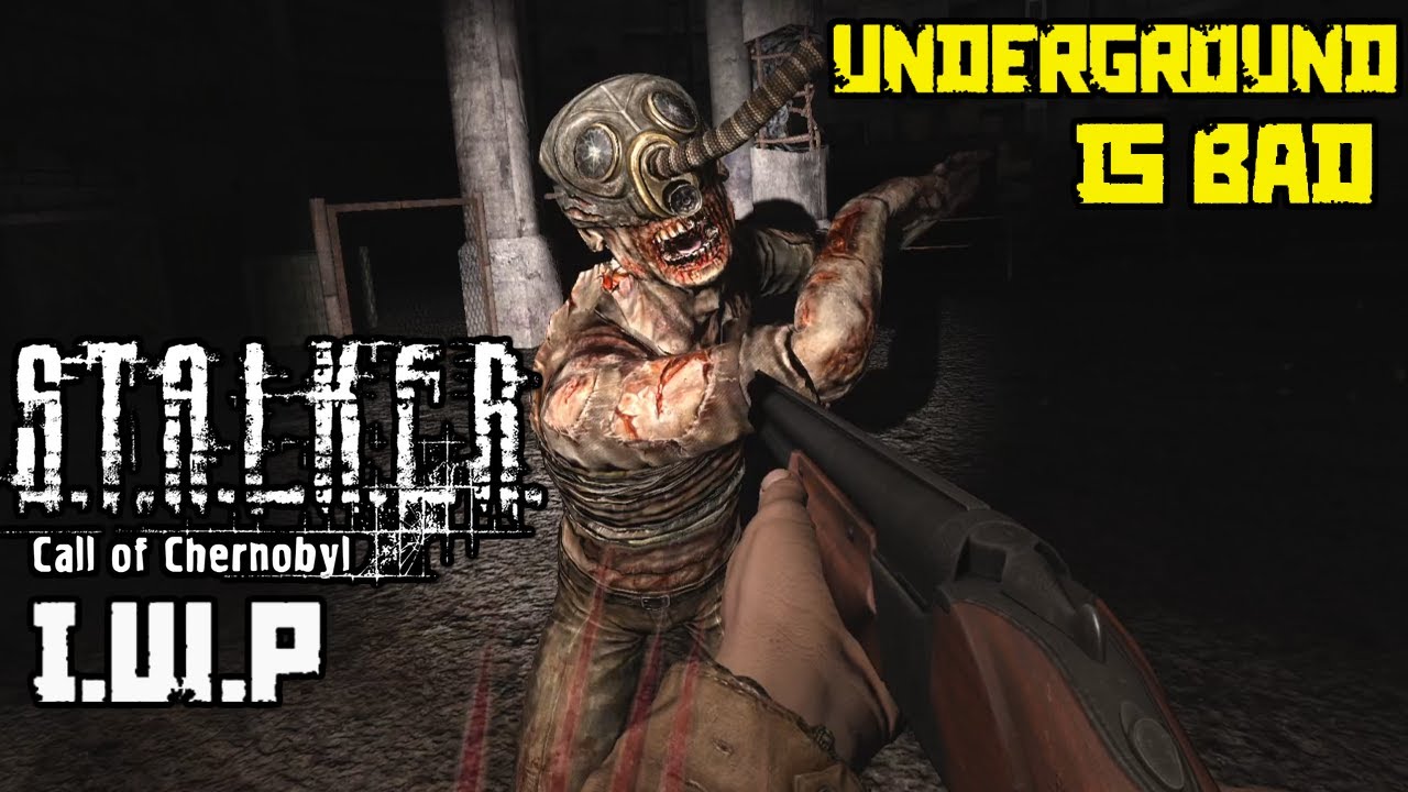 STALKER CALL OF CHERNOBYL I.W.P | DON'T GO UNDERGROUND!!!