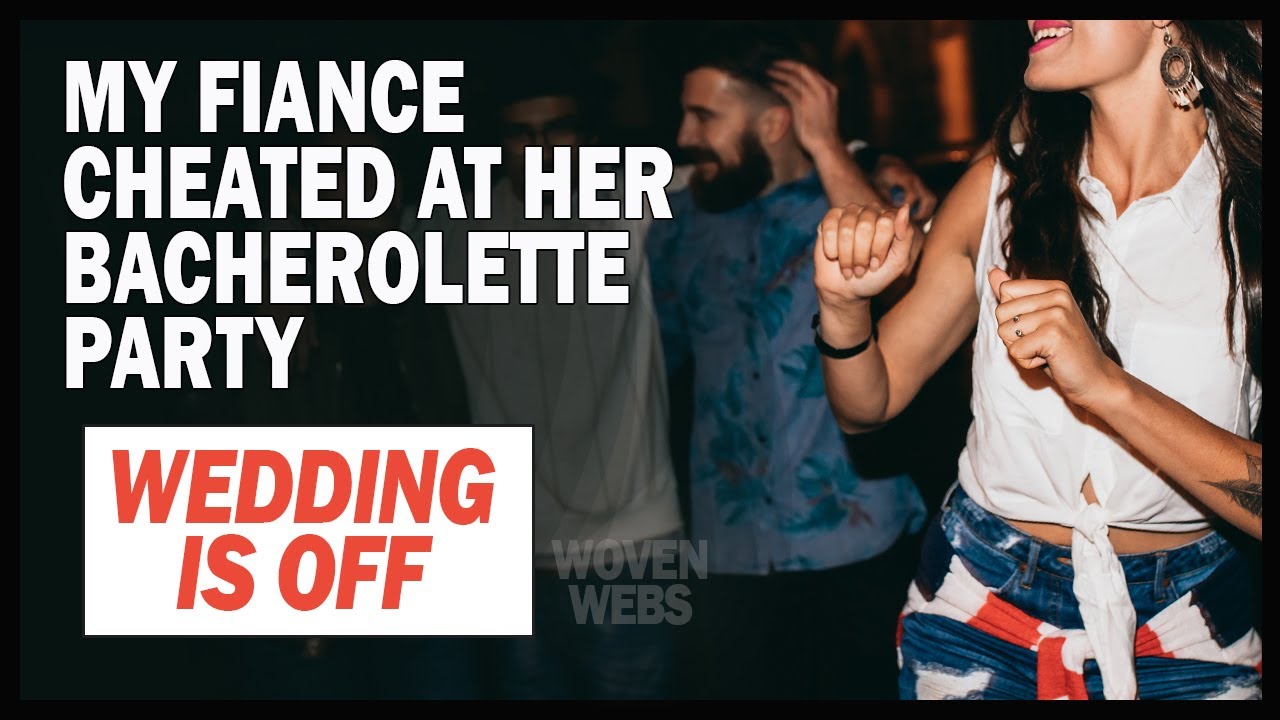My Fiance Cheated on Me at her Bachelorette Party and the Wedding Was Just 3 Weeks Away.