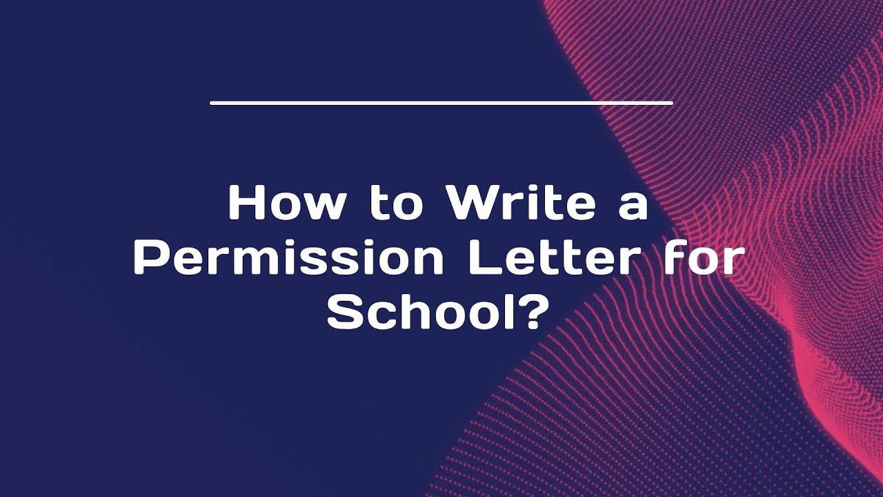 How to Write a Permission Letter for School?