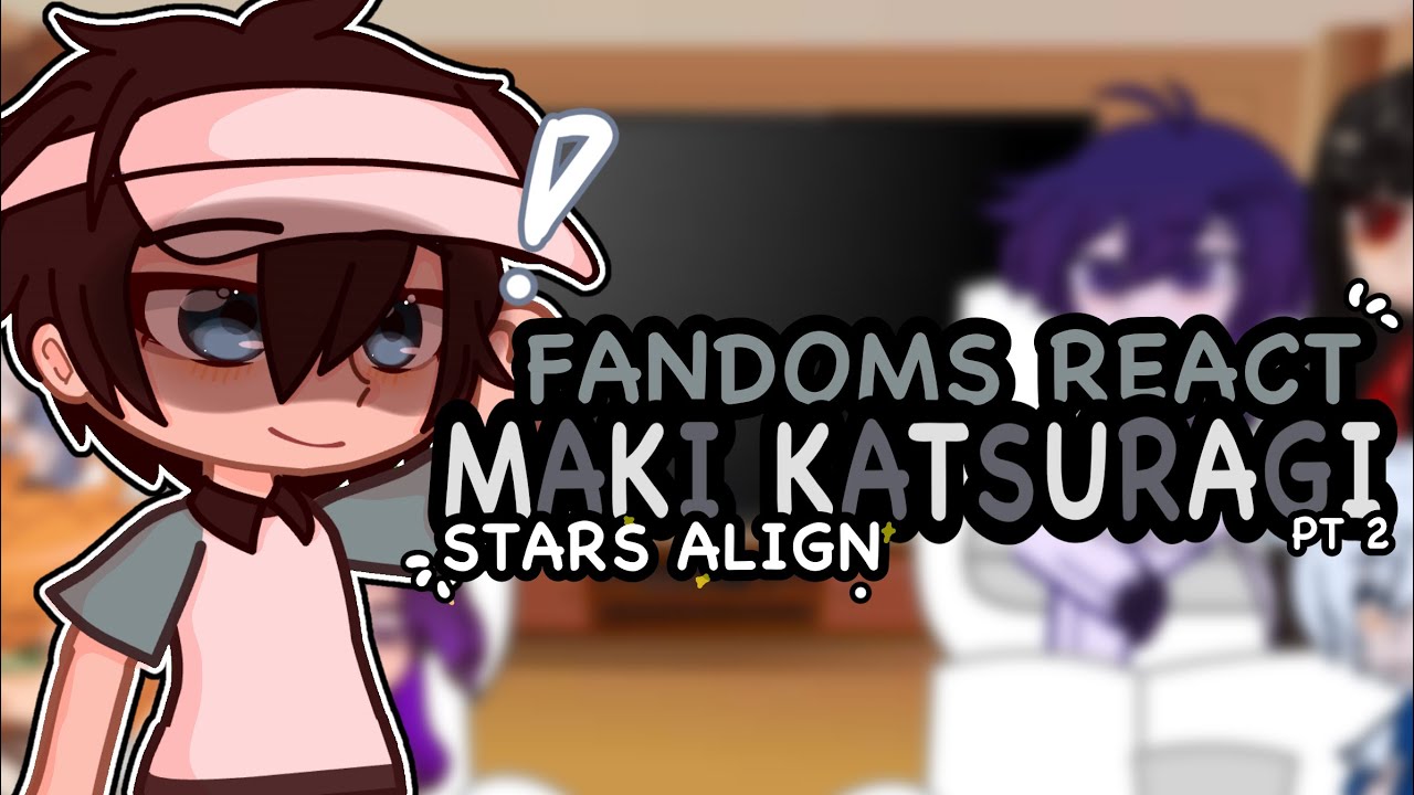 FANDOMS REACT TO EACHOTHER // Maki Katsuragi / PT 2 / stars align / popular 2020 fandoms ver //
