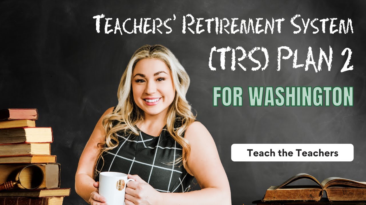 Washington&rsquo;s Teachers&rsquo; Retirement System (TRS) &ndash; PLAN 2