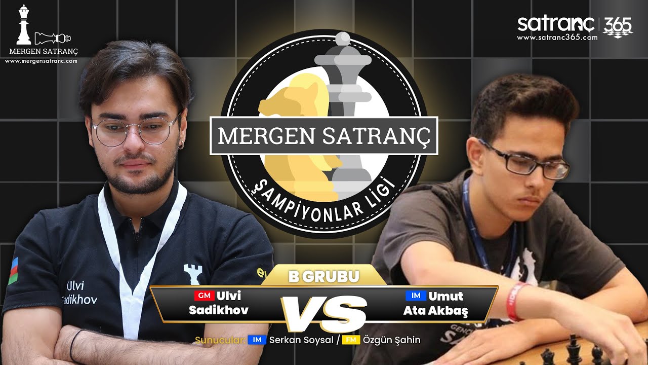GM Ulvi Sadikhov  vs IM Umut Ata Akbaş | Mergen Satranç Şampiyonlar Ligi