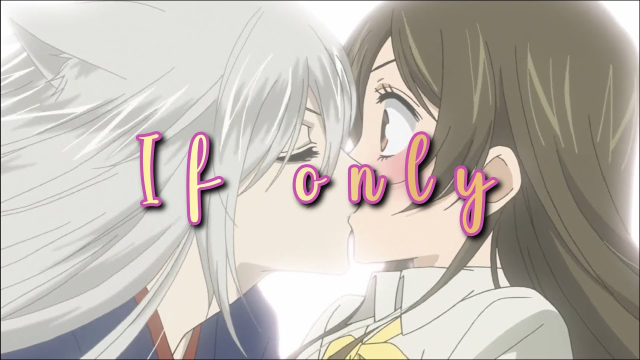 Kamisama Kiss • Tomoe x Nanami | If Only [AMV]