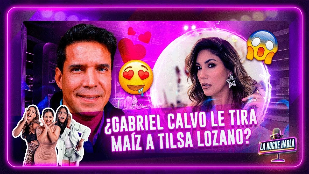 &iquest;Gabriel Calvo le tira ma&iacute;z a Tilsa Lozano?