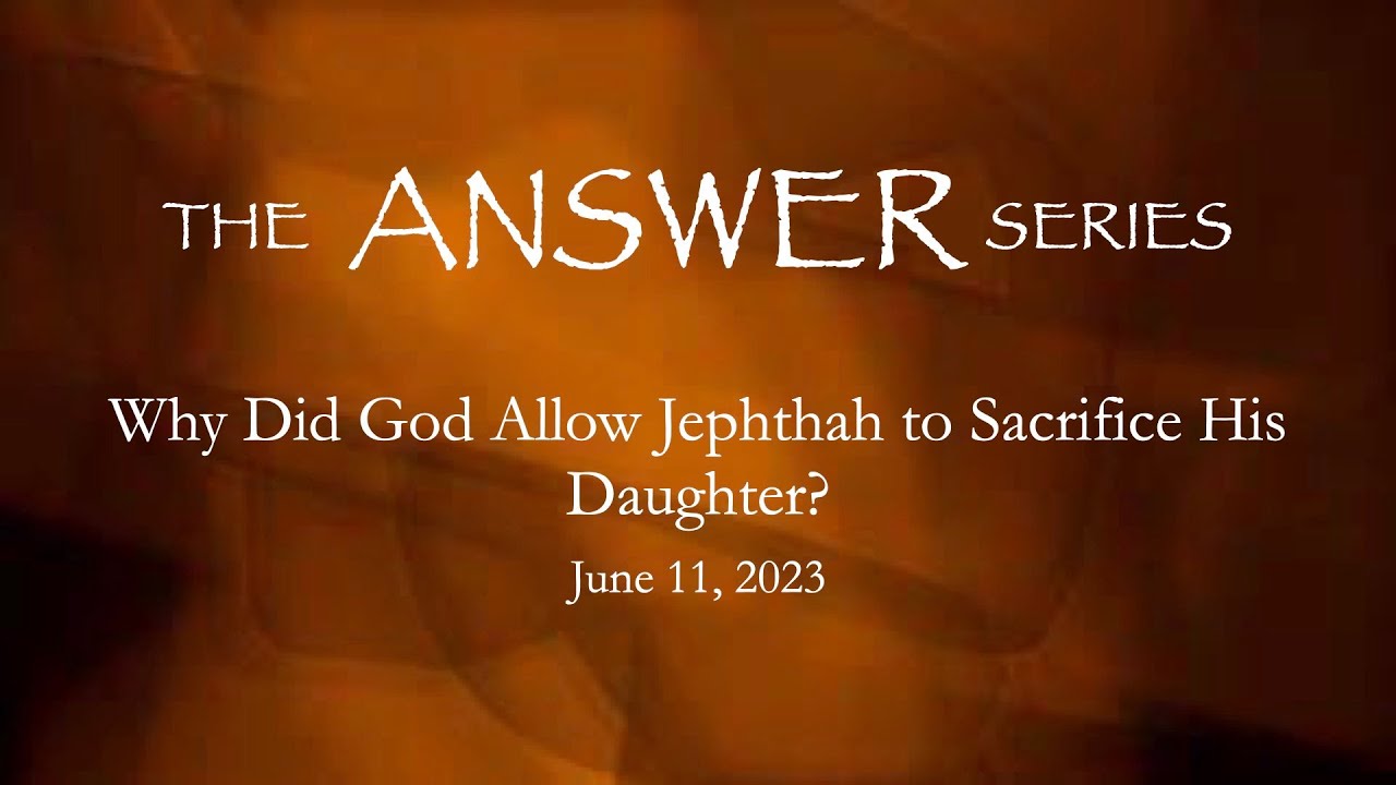 Dr Jim Hastings - Why Did God Allow Jephthah to Sacrifice His Daughter?