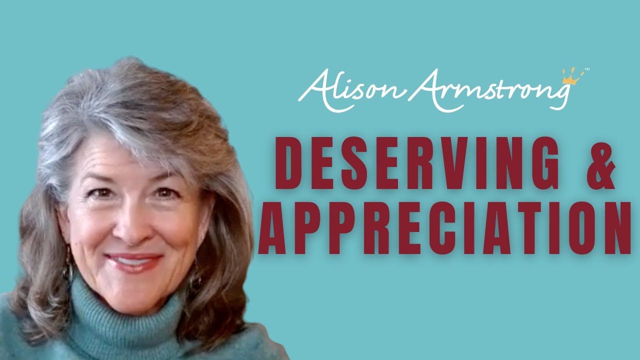 Deserving and Appreciation |  Alison Armstrong
