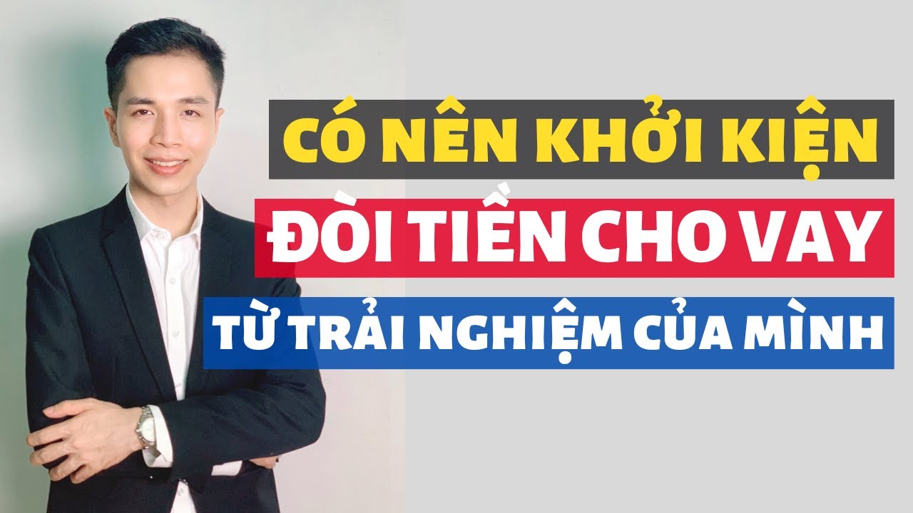 Có nên khởi kiện đòi tiền cho vay? Nên hiểu về điều kiện thi hành án trước khi khởi kiện.