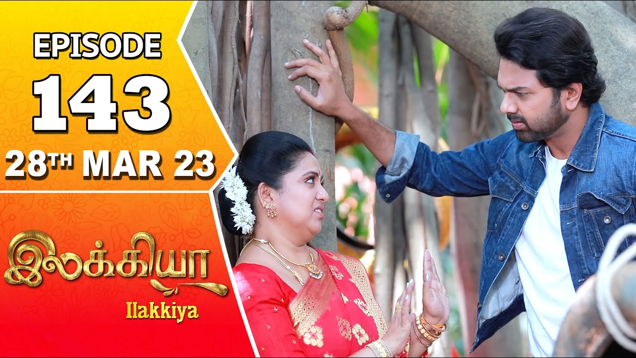Ilakkiya Serial | Episode 143 | 28th Mar 2023 | Hima Bindhu | Nandan | Sushma Nair