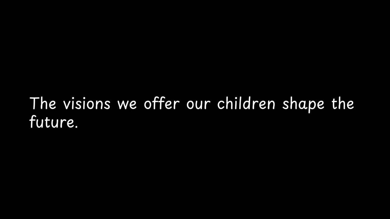 The visions we offer our children