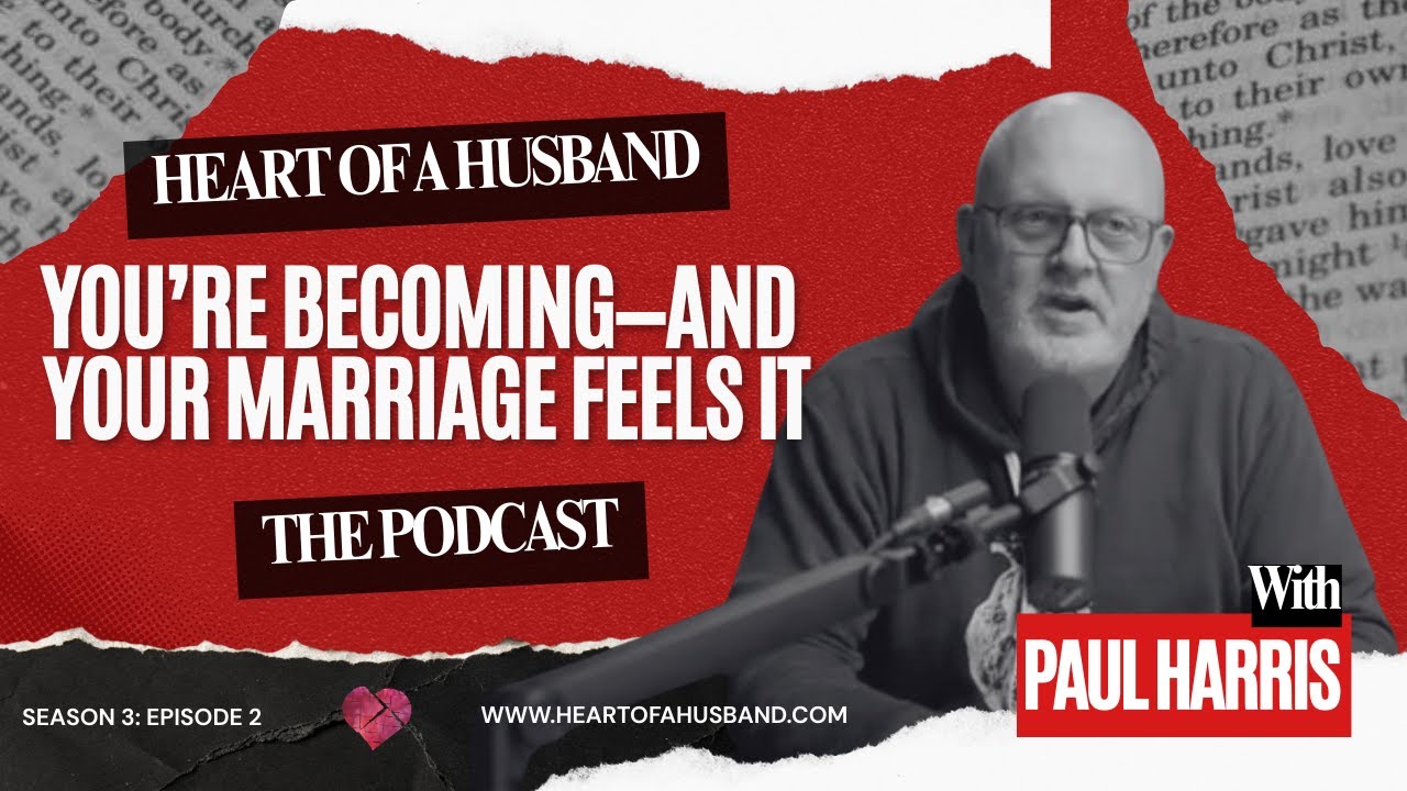 You’re Becoming—and Your Marriage Feels It | Season 3, Episode 2