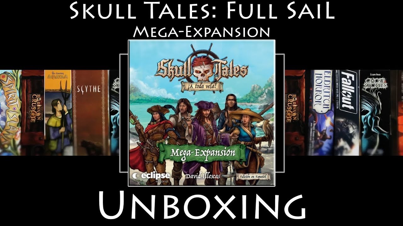 Unboxing Skull Tales: Full Sail Mega-Expansion