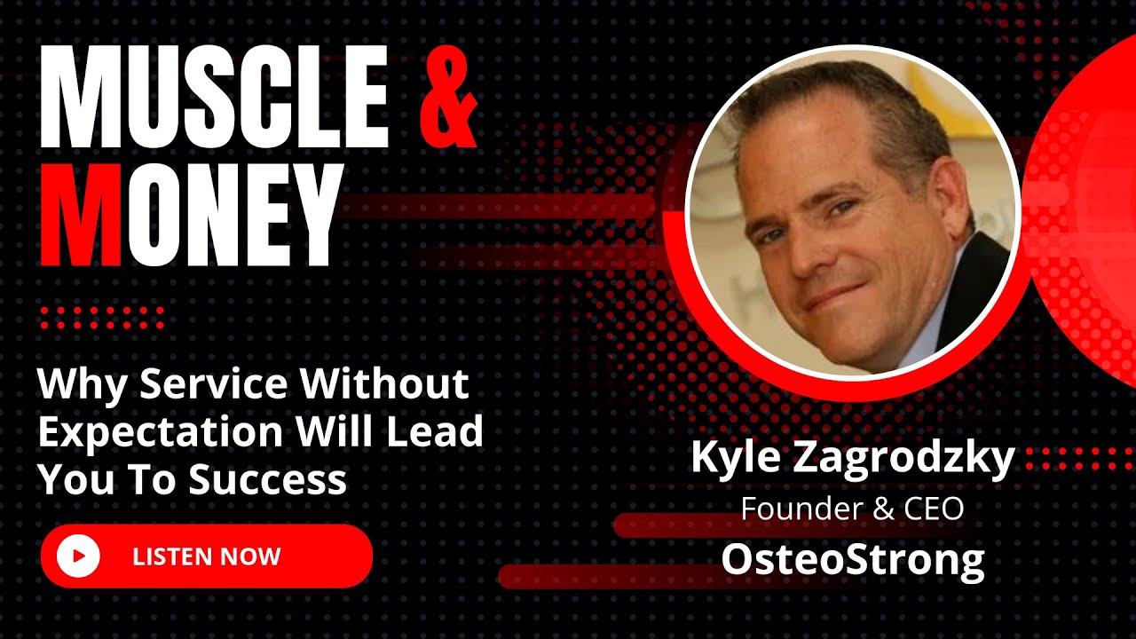 Why Service Without Expectation = Success with the Founder & CEO of OsteoStrong, Kyle Zagrodzky