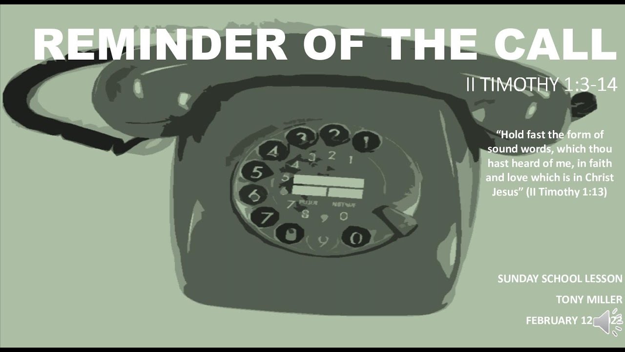 SUNDAY SCHOOL LESSON, FEBRUARY 12, 2023, REMINDER OF THE CALL, 2 TIMOTHY 1: 3-14
