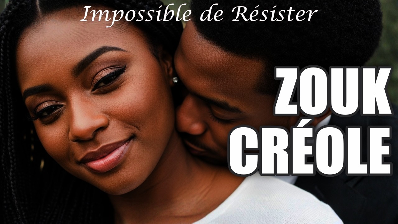 La Passion Qui Ne S’Oublie Pas • Zouk Créole Inoubliable • Zouk Addict