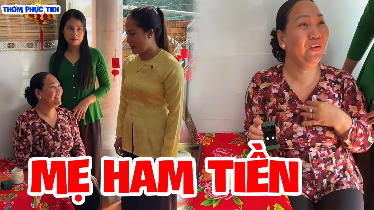 Mẹ Đẻ Tham LamTết Đến Không Có Tiền Là Xị Mặt Ra | Thơm Phức Tidi