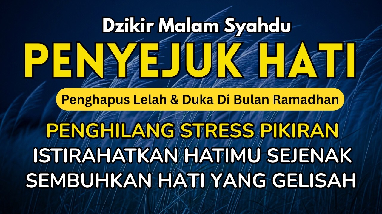 Dzikir Malam Penyejuk Hati Sesuai Sunnah | Penghilang Stress dan Rasa Cemas | Syahdu Penghibur Hati