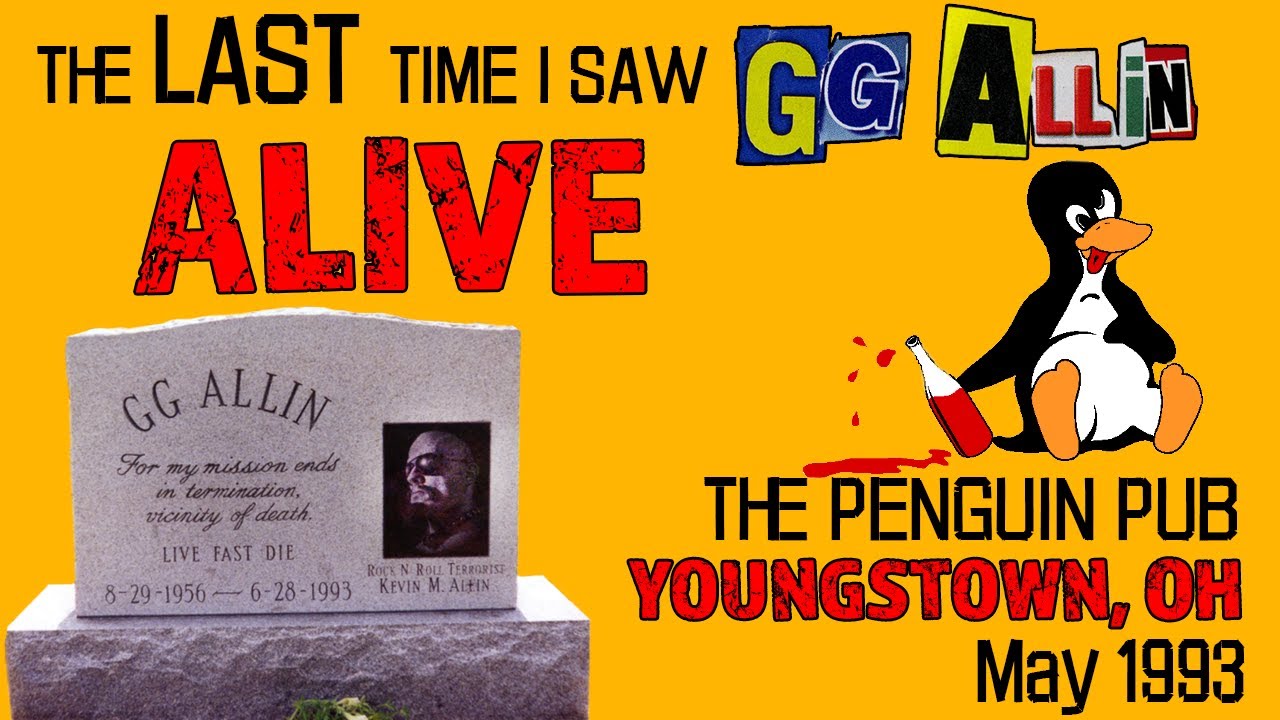 The story of GG Allin at The Penguin Pub, Youngstown Ohio 1993. The last time I saw him alive.