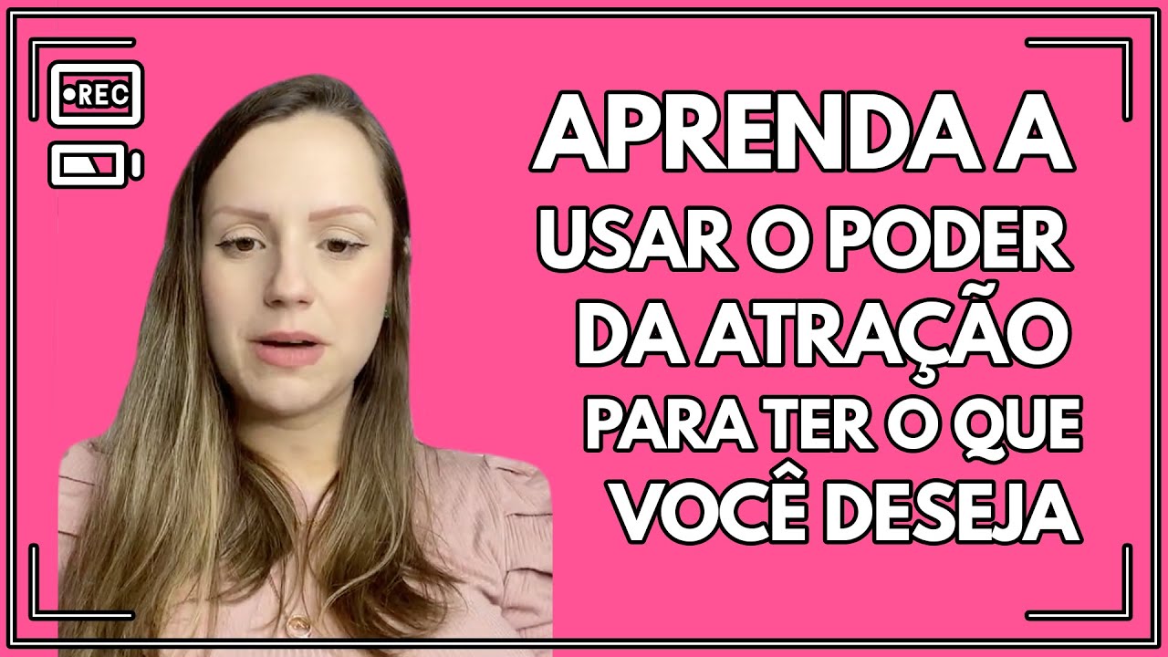 Aprenda a usar o poder da atração para ter o que você deseja