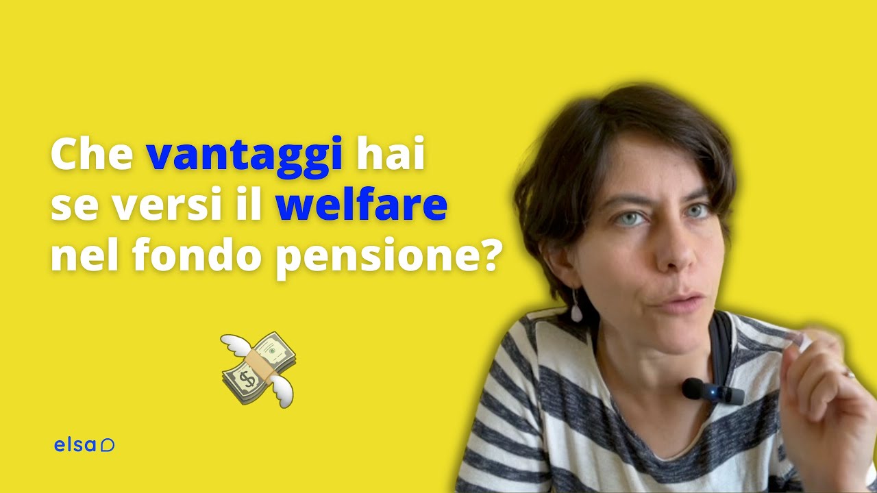 Quali vantaggi hai se versi il welfare nel fondo pensione?
