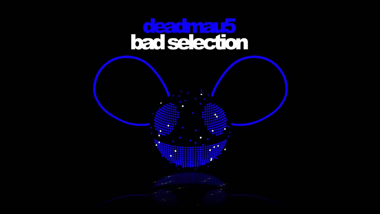 deadmau5 - Bad Selection