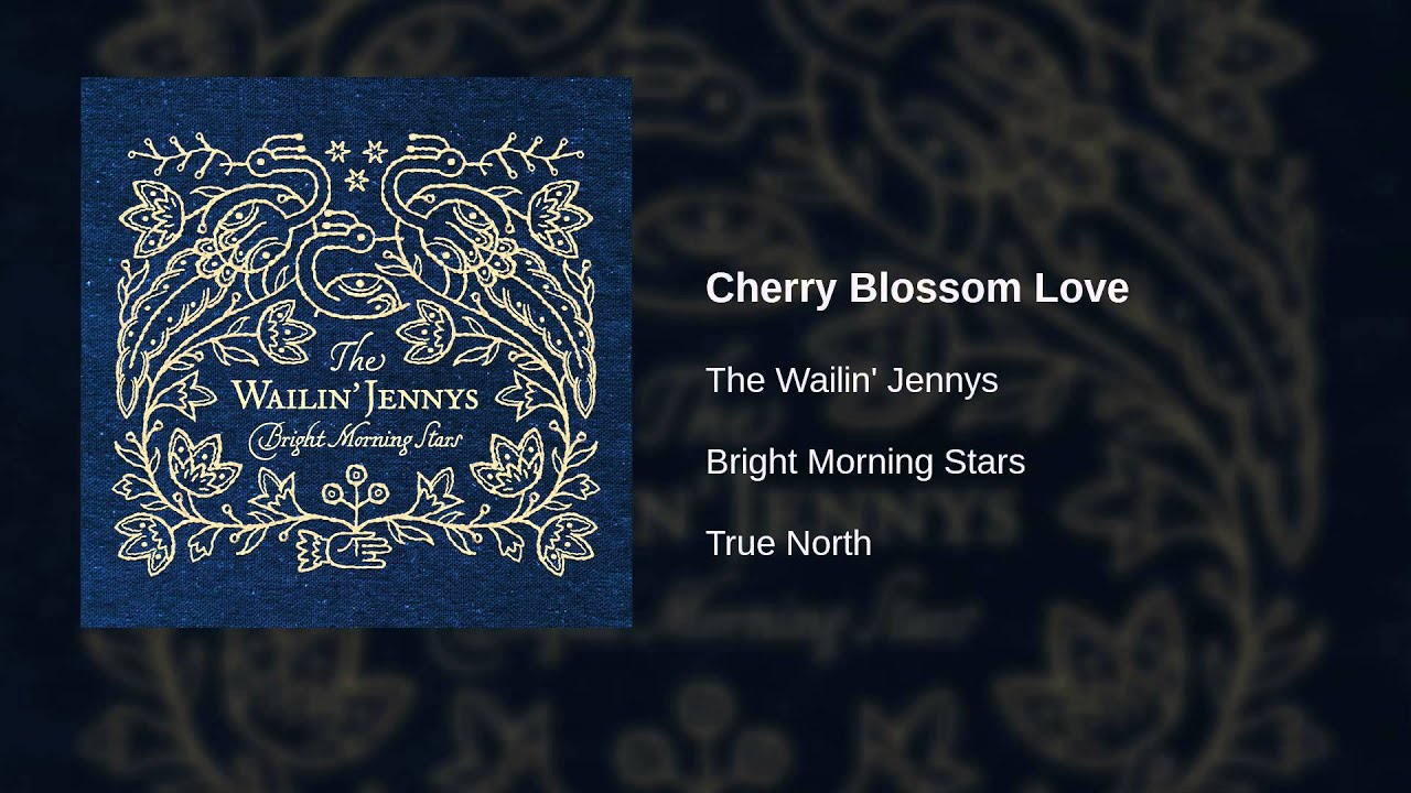 The Wailin' Jennys - Cherry Blossom Love