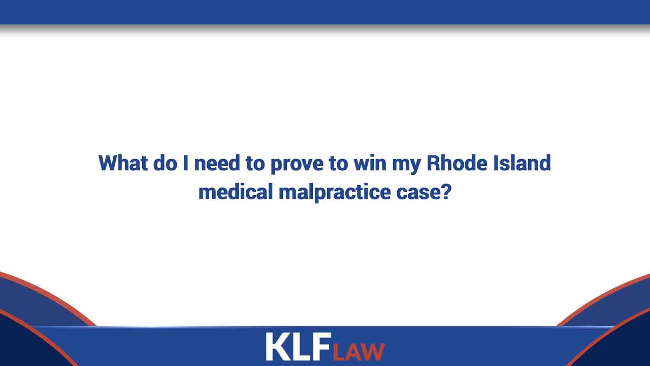 What do I need to prove to win my Rhode Island medical malpractice case?