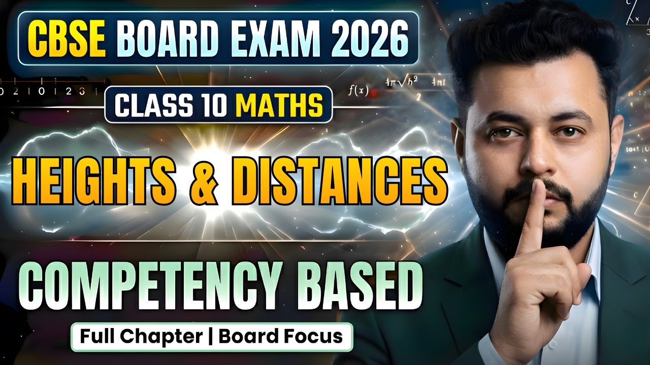 HEIGHTS AND DISTANCES Class 10 Full Chapter | CBSE Maths | Competency-Based + PYQs | 2026
