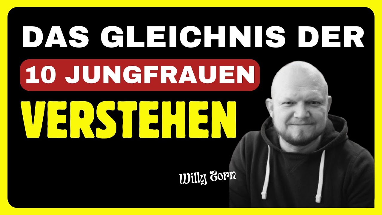 Das Gleichnis von den 10 Jungfrauen verstehen | Willy Zorn