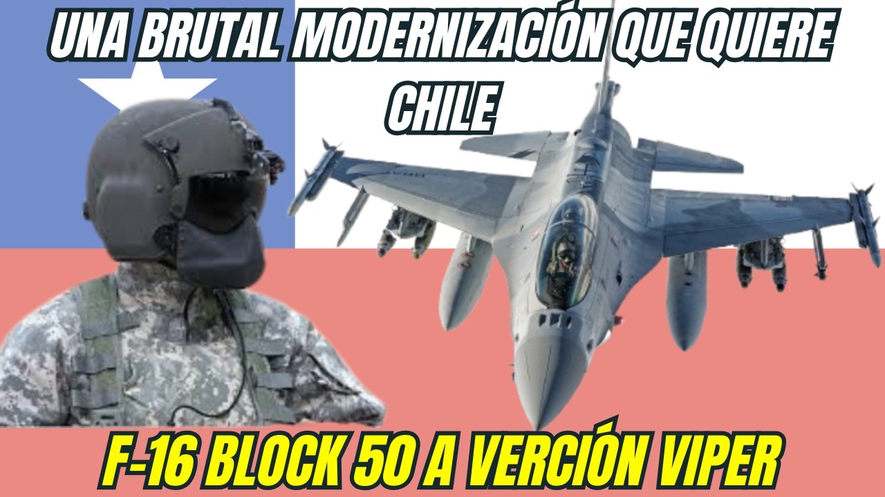 Chile tiene que modernizar sus vectores F-16 BLOCK 50 a la verción VIPER