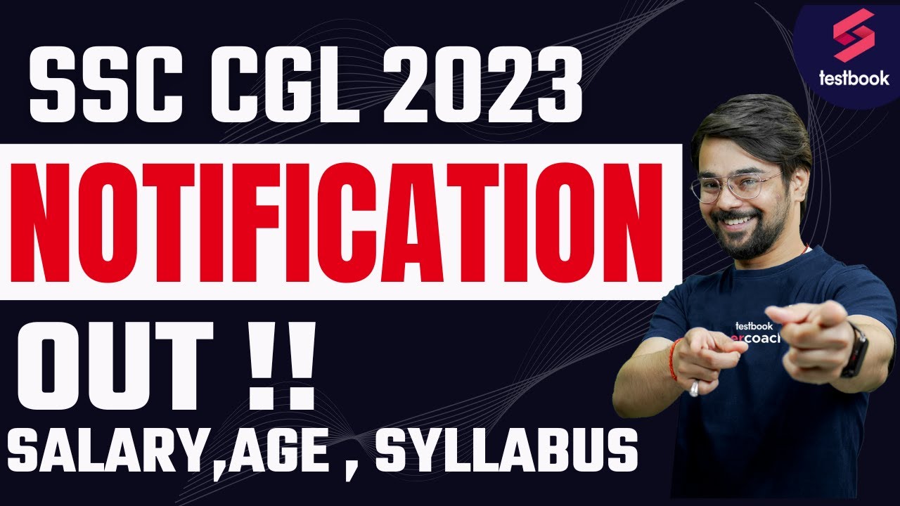 SSC CGL Notification 2023 Out  | SSC CGL Vacancy 2023 | Salary, Syllabus, Age, Exam Pattern