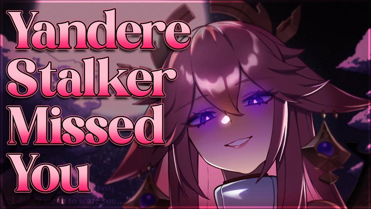 Yandere Stalker Missed You 💓 [F4M] [Yandere] [Possessive] [Gentle Fdom] [Praise] [Soft-spoken]