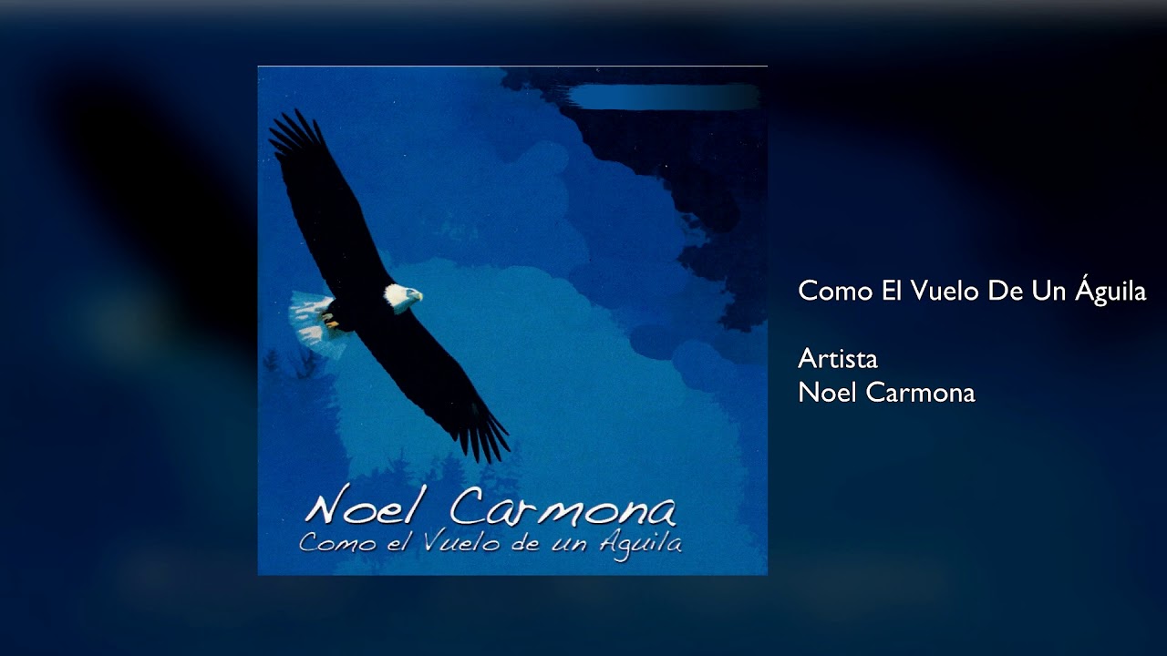 Como El Vuelo De Un Águila Noel Carmona