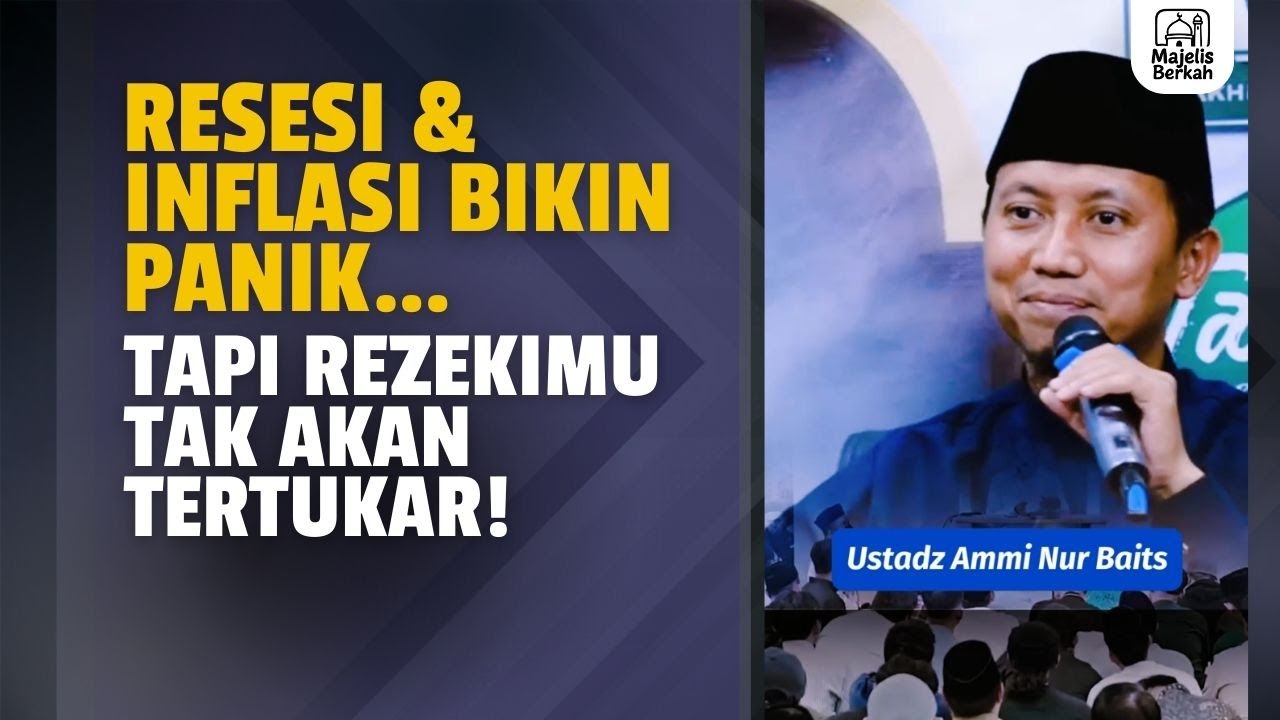 Resesi & Inflasi Bikin Panik… Tapi Rezekimu Tak Akan Tertukar! | Ustadz Ammi Nur Baits