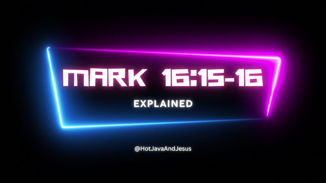 Mark 16:15-16 Explained