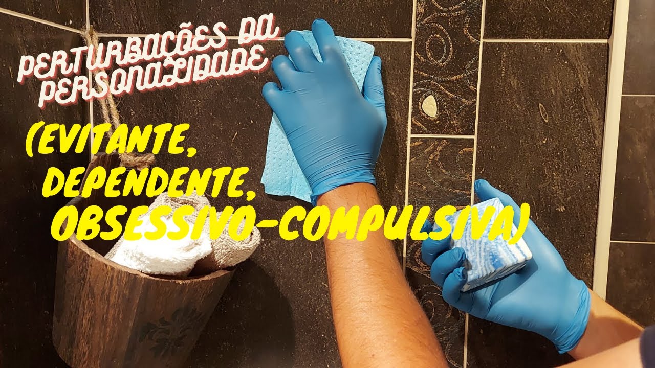 PERTURBAÇÕES DA PERSONALIDADE (EVITANTE, DEPENDENTE, OBSESSIVO-COMPULSIVA)