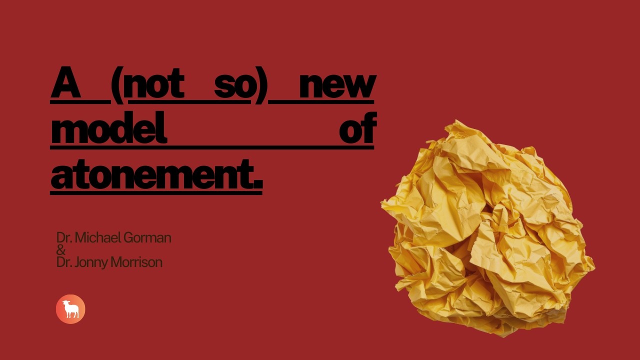 A (not so) new model of atonement with Dr. Michael Gorman