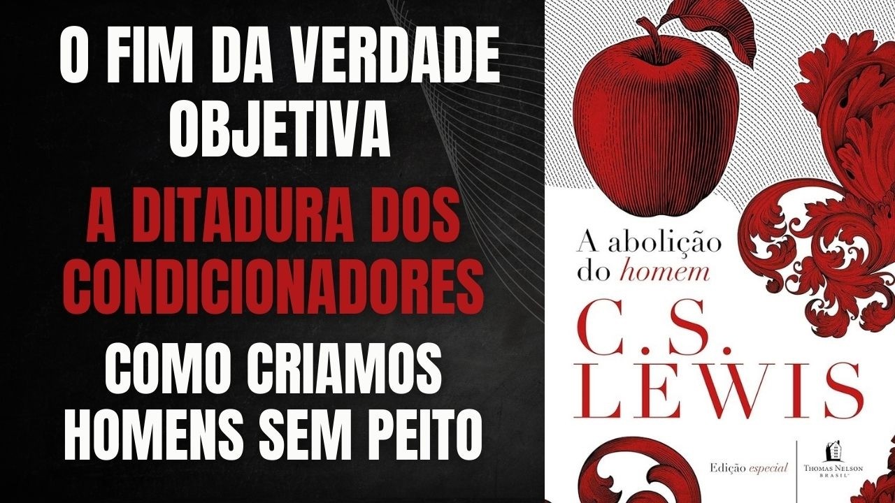 A ABOLIÇÃO DO HOMEM – C.S. LEWIS: A SÍNTESE DEFINITIVA + BÔNUS EXTRA