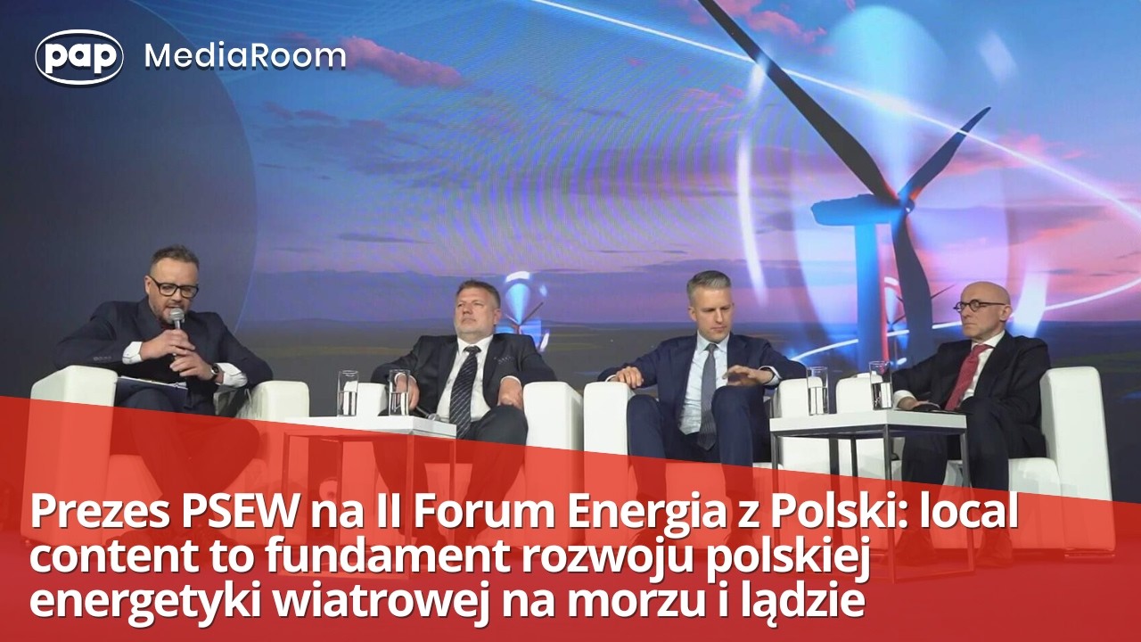 Prezes PSEW: local content to fundament rozwoju polskiej energetyki wiatrowej na morzu i lądzie