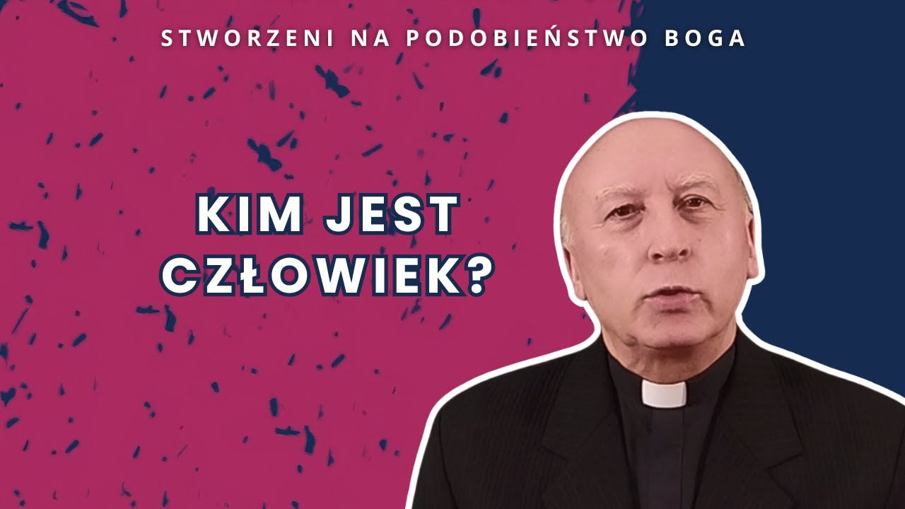 Kim jest człowiek? [ Stworzeni na podobieństwo Boga ]