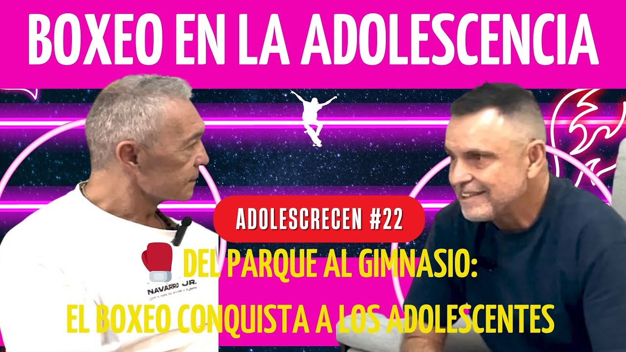 EL BOXEO EN LA ADOLESCENCIA, con el campeón José Luis Navarro 