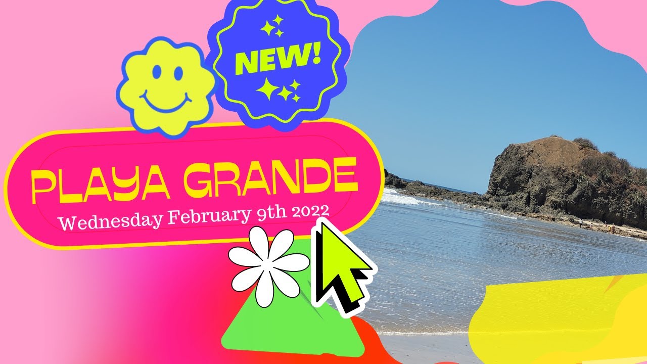 Welcome to Playa Grande guys!