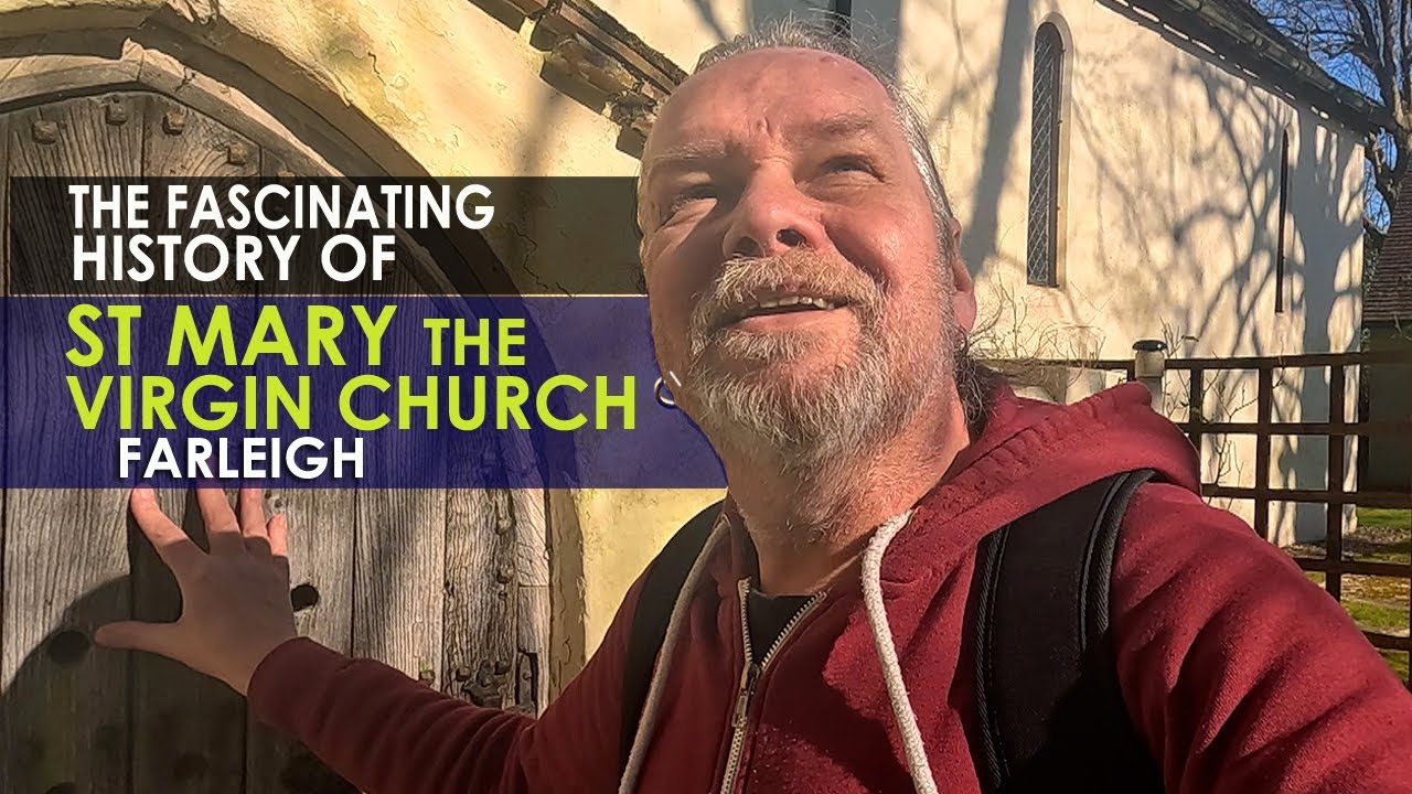 The Fascinating History of ST MARY THE VIRGIN CHURCH in FARLEIGH
