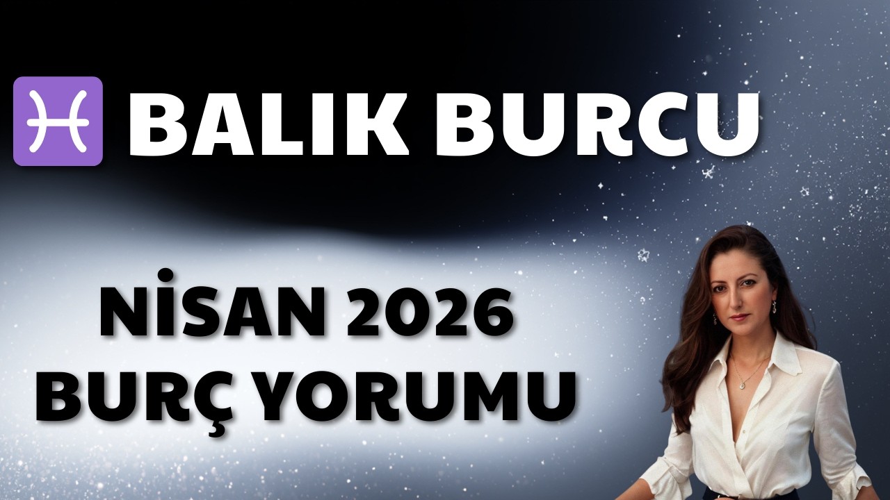 ♓ Balık Burcu Nisan 2026 burç yorumu