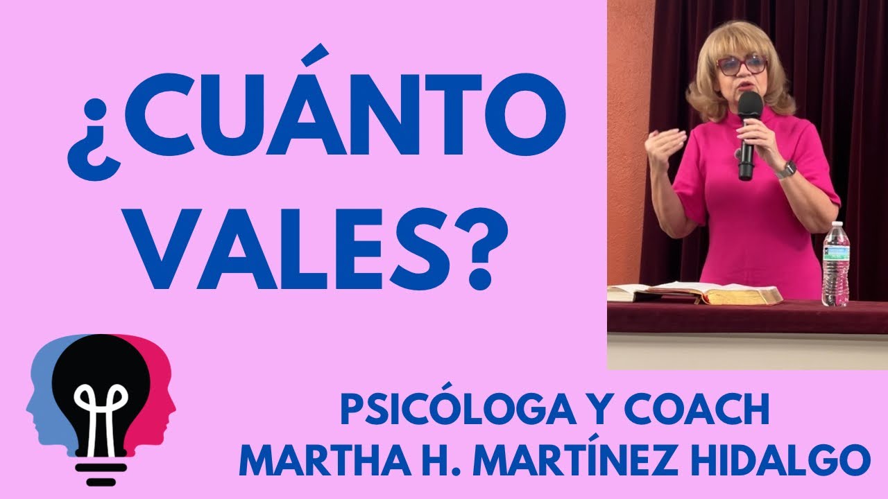¿CUÁNTO VALES?. Psicóloga y Coach Martha H. Martínez Hidalgo