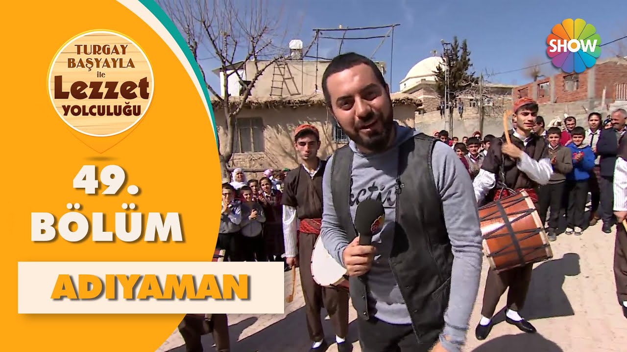 Turgay Başyayla ile Lezzet Yolculuğu 49. Bölüm | Adıyaman