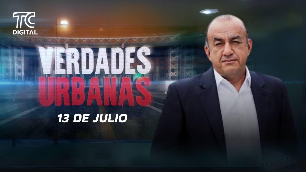 Verdades Urbanas con José Delgado - 13 de julio 2025